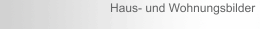 Haus- und Wohnungsbilder